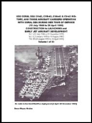 USS CORAL SEA CV-42, CVB-43, CVA-43 & CV-43 HISTORY, AND THOSE AIRCRAFT CARRIERS OPERATING WITH CORAL SEA  Vol. I (10 July 1944 to 31 December 1975)